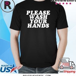 Please Wash Your Hands Hand Washing Saves Lives Hygiene Tee Shirt