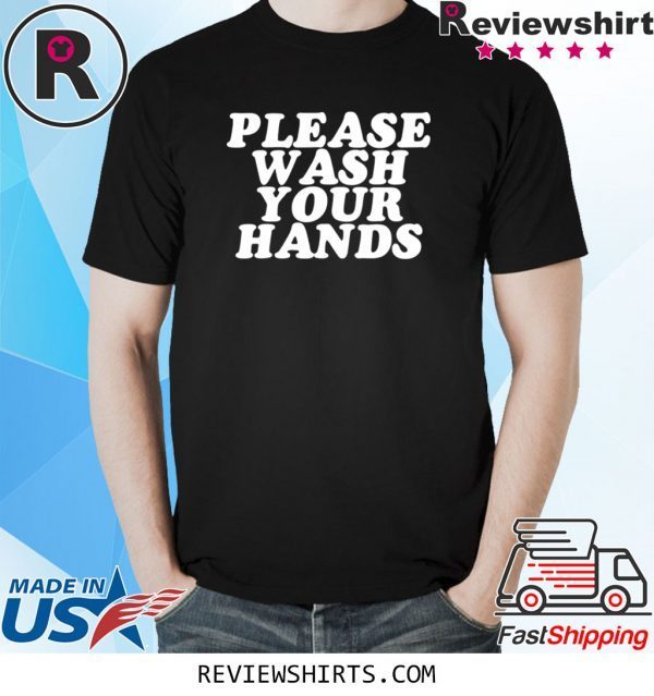 Please Wash Your Hands Hand Washing Saves Lives Hygiene Tee Shirt