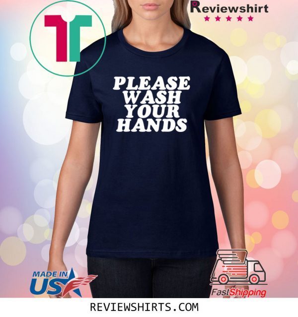 Please Wash Your Hands Hand Washing Saves Lives Hygiene Tee Shirt