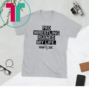 Pro Wrestling Ruined My Life Noam Dar Unisex TShirt