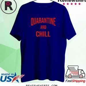 Quarantine And Chill Perfect At Home During The Outbreak Unisex T-Shirts