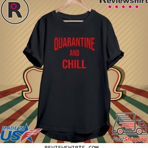 Quarantine And Chill Perfect At Home During The Outbreak Unisex T-Shirts