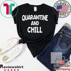 Quarantine And Chill Shirt Funny Social Distance T-Shirt