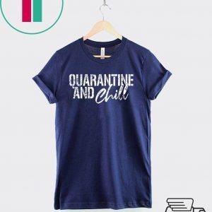 Quarantine and chill Social Distancing T-Shirt