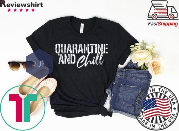 Quarantine and chill Social Distancing T-Shirt