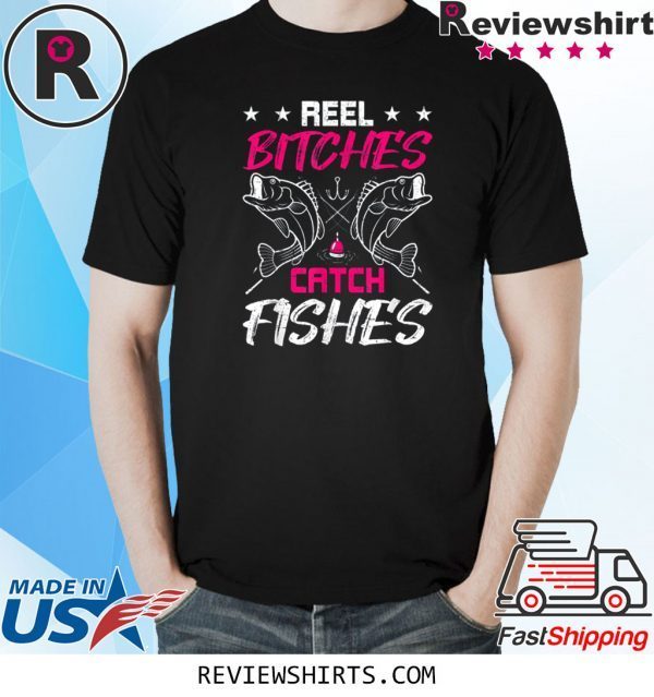 Reel Bitches Catch Fishes Funny Fly Fishing Funny T-Shirts