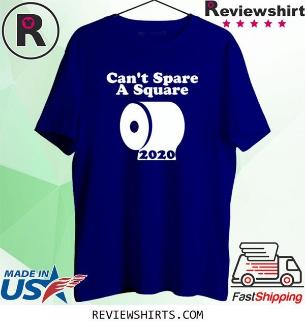 Can't Spare A Square 2020 TP Shortage 2020 T-Shirts