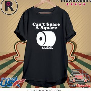 Can't Spare A Square 2020 TP Shortage 2020 T-Shirts