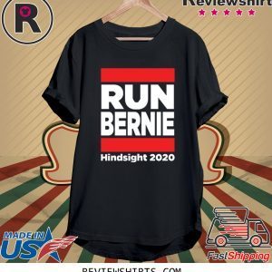 Run Bernie Hindsight 2020 T-Shirt