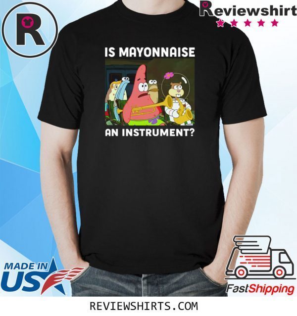 SPONGEBOB SQUAREPANTS IS MAYONNAISE AN INSTRUMENT Unisex T-Shirts