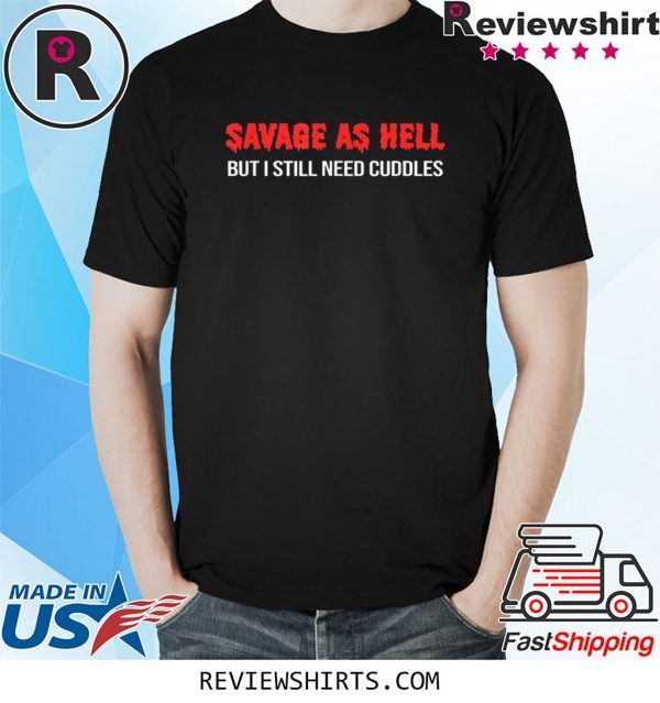 Save But I Still Need Cuddles Funny As Hell 2020 T-Shirts