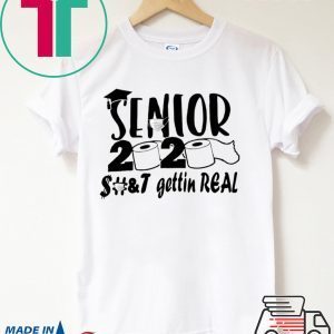 Senior 2020 Shit Gettin Real Apocalypse Shirt