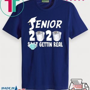 Senior 2020 Shit Gettin Real Funny Toilet Paper Apocalypse Limited T-Shirt