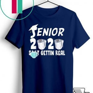 Senior 2020 Shit Gettin Real Funny Toilet Paper Apocalypse Tee Shirts