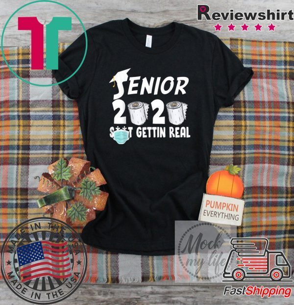 Senior 2020 Shit Gettin Real Funny Toilet Paper Apocalypse Tee Shirts