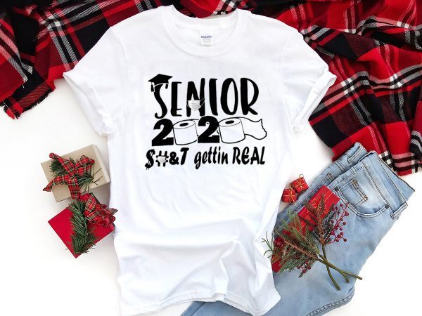 Senior 2020 Shit Gettin Real Toilet Paper Shirt