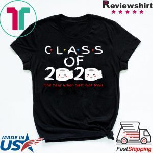 Senior 2020 Shit Getting Real Shirt Class Of 2020 Graduation Senior Funny Quarantine Shirt