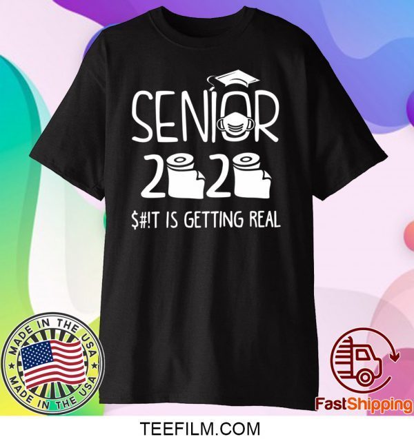 Senior 2020 Sh!t Is Getting Real Shirt