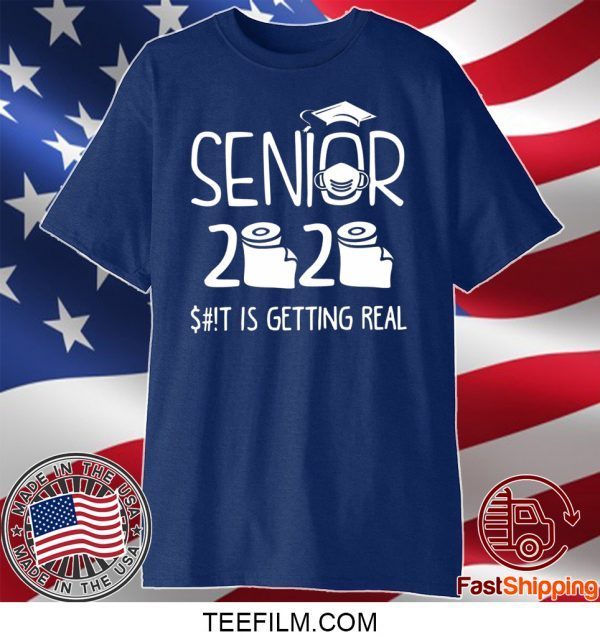 Senior 2020 Sh!t Is Getting Real Shirt