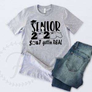 Senior 2020 shit gettin real Tee T-Shirt