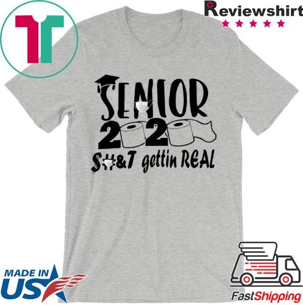 Senior 2020 shit gettin real Tee Shirt