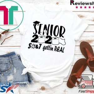 Senior 2020 shit gettin real Tee Shirt