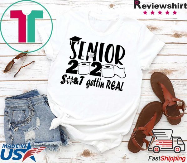 Senior 2020 shit gettin real Tee Shirt