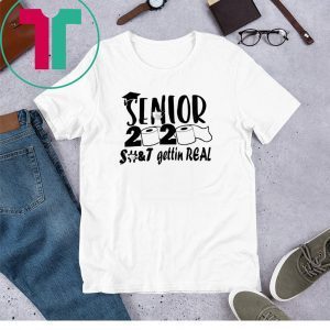 Senior 2020 shit gettin real funny t-shirts