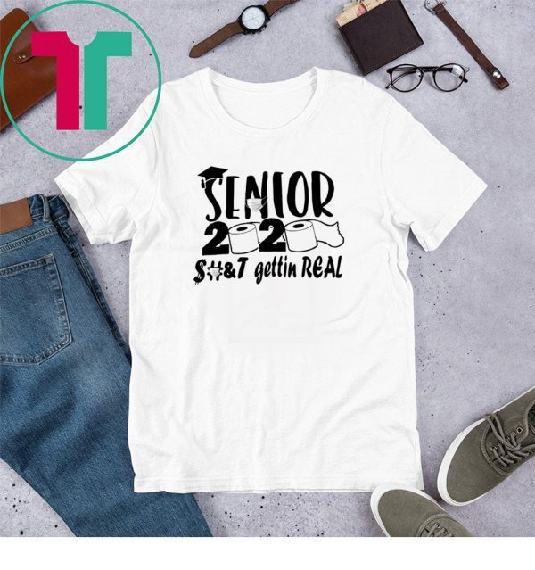 Senior 2020 shit gettin real funny t-shirts