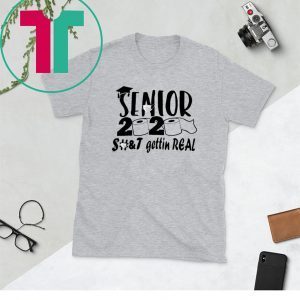 Senior 2020 shit gettin real funny t-shirts