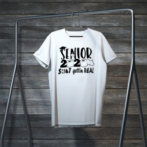 Senior 2020 shit gettin real Tee Shirts