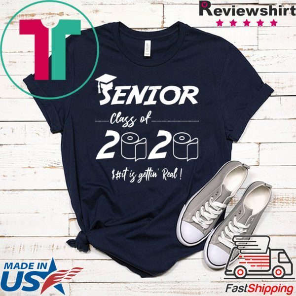 Senior Class of 2020 Shit Is Gettin' Real Graduate Tee Shirts