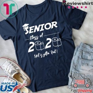 Senior Class of 2020 Shit Is Gettin' Real Quarantine T-Shirt