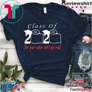 Senior Class of 2020 Shit Is Gettin Real shirt