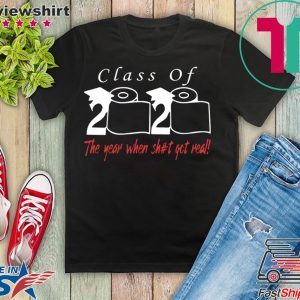 Senior Class of 2020 Shit Is Gettin Real shirt