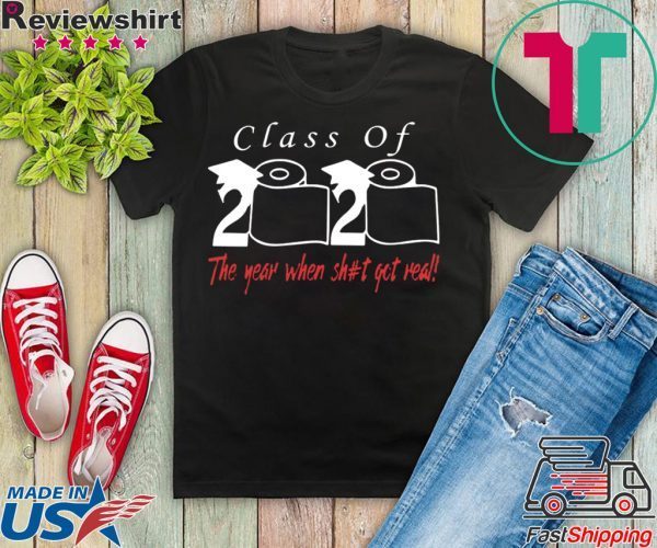 Senior Class of 2020 Shit Is Gettin Real shirt