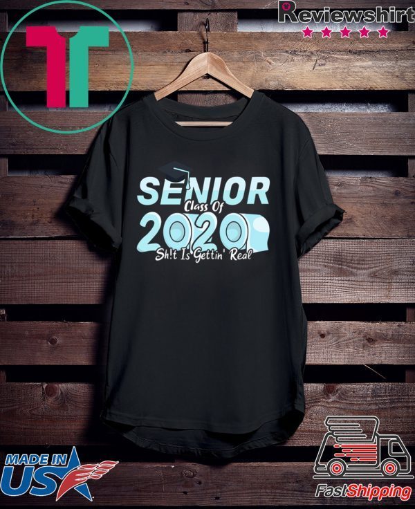 Senior Class of 2020 Shit Is Getting Real Toilet Paper Shirt