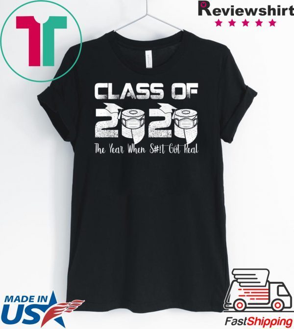 Senior Class of 2020 The Year When Shit Got Real Graduation T-Shirt