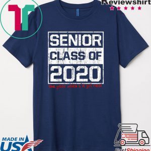 Senior Class of 2020 The Year When Shit Got Real Graduation Tee Shirts