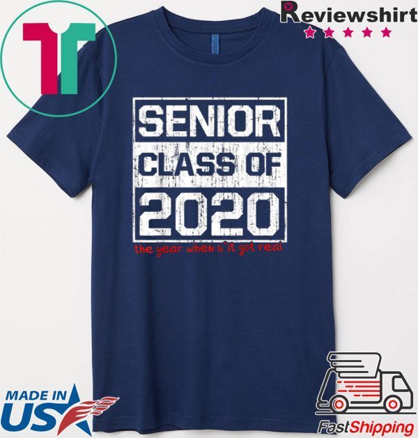 Senior Class of 2020 The Year When Shit Got Real Graduation Tee Shirts