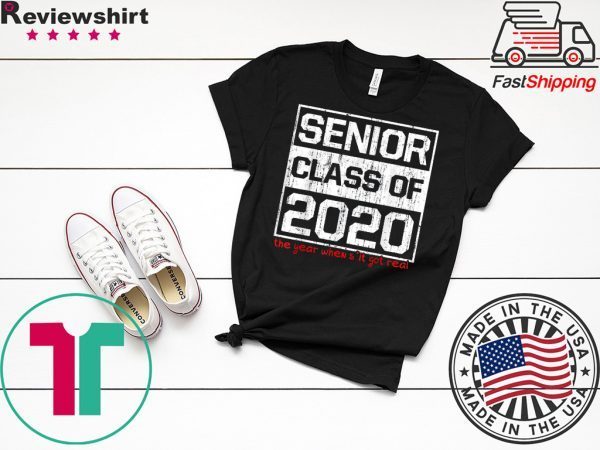 Senior Class of 2020 The Year When Shit Got Real Graduation Tee Shirts