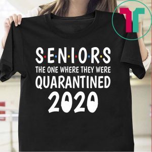 Seniors 2020 The One Where They Were Quarantined-Senior 2020 Shit Gettin Real T-Shirt