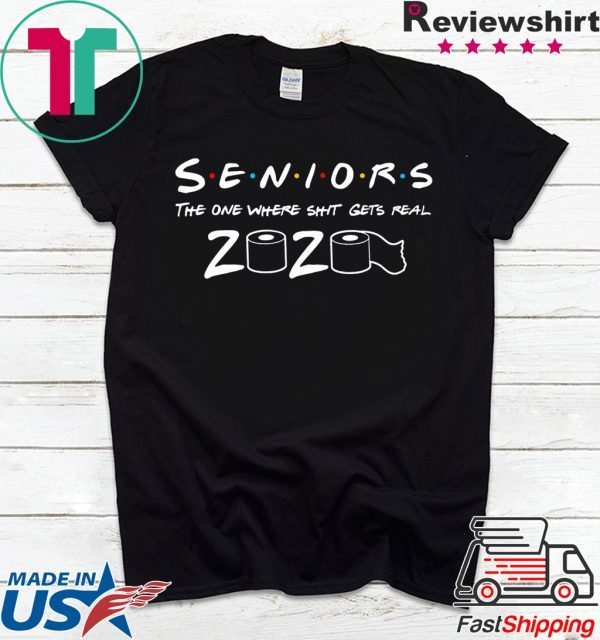 Seniors The One Where Shit Gets Real 2020 T-Shirt