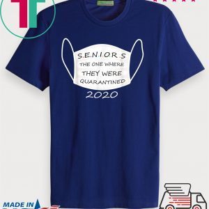 Seniors The One Where They Were Quarantined 2020 Funny T-Shirt