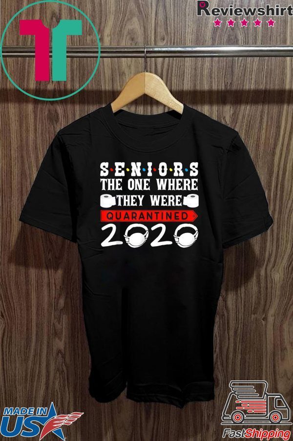 Seniors The One Where They Were Quarantined 2020 Funny T-Shirt