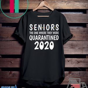 Seniors The One Where They Were Quarantined 2020 Shirts