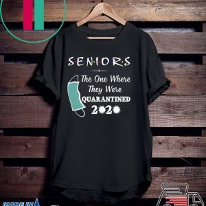 Seniors The One Where They were Quarantined 2020 Virus T-Shirt