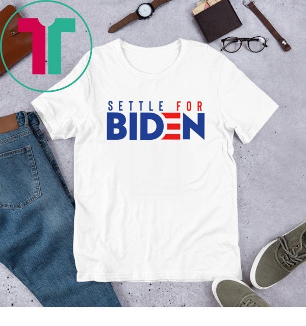 Settle for biden 2020 t-shirt