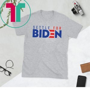 Settle for biden 2020 t-shirt