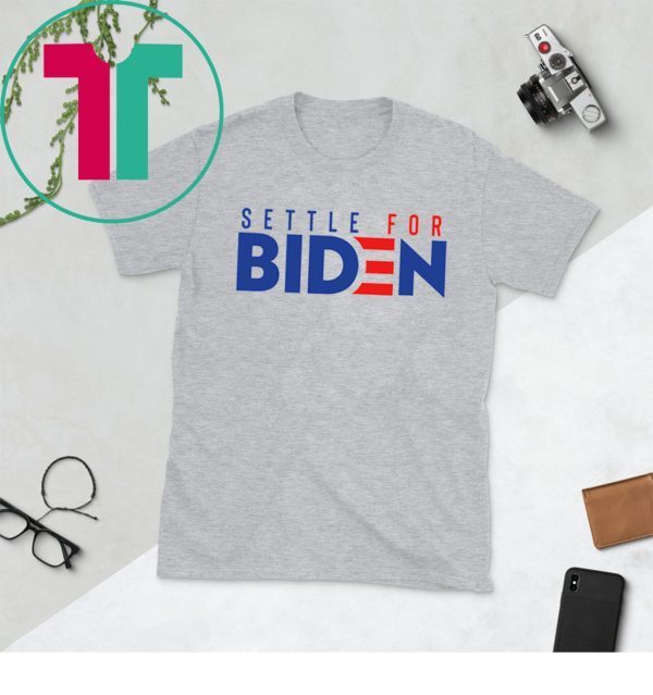 Settle for biden 2020 t-shirt